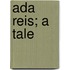 Ada Reis; A Tale