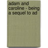 Adam And Caroline - Being A Sequel To Ad by Conal O'Riordan