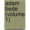 Adam Bede (Volume 1) door George Eliott
