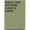 Adams' New Arithmetic, Suited To Halifax by Daniel Adams