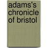 Adams's Chronicle Of Bristol by Reverend William Adams