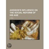 Addison's Influence On The Social Reform door Aloys Paul