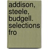 Addison, Steele, Budgell. Selections Fro by Joseph Addison
