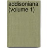 Addisoniana (Volume 1) door Sir Richard Phillips