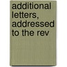 Additional Letters, Addressed To The Rev door Vindex