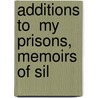 Additions To  My Prisons, Memoirs Of Sil by Piero Maroncelli