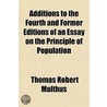 Additions To The Fourth And Former Editi by Thomas Robert Malthus