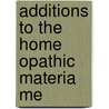 Additions To The Home Opathic Materia Me by Henry Thomas