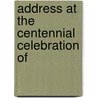 Address At The Centennial Celebration Of door Charles H.B. Snow