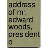 Address Of Mr. Edward Woods, President O door Edward Woods