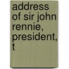 Address Of Sir John Rennie, President, T door John Rennie