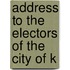 Address To The Electors Of The City Of K