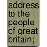 Address To The People Of Great Britain; by G.J. Gordon
