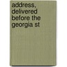 Address, Delivered Before The Georgia St by Benjamin William Arnett