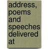 Address, Poems And Speeches Delivered At by Unitarian Church