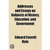 Addresses And Essays On Subjects Of Hist door Edward Everett Hale