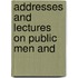 Addresses And Lectures On Public Men And