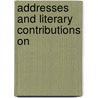 Addresses And Literary Contributions On by Chauncey M. DePew