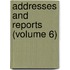 Addresses And Reports (Volume 6)