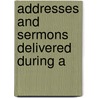 Addresses And Sermons Delivered During A door Arthur Penrhyn Stanley