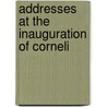 Addresses At The Inauguration Of Corneli by Harvard University