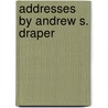Addresses By Andrew S. Draper door Harold Ed. Draper