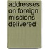 Addresses On Foreign Missions Delivered