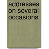 Addresses On Several Occasions by Samuel Claggett Chew