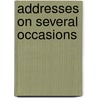 Addresses On Several Occasions door Samuel Claggett Chew