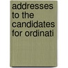 Addresses To The Candidates For Ordinati by Samuel Wilberforce