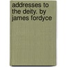 Addresses To The Deity. By James Fordyce by James Fordyce