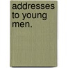 Addresses To Young Men. by James Fordyce