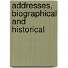 Addresses, Biographical And Historical by Alexander Gordon