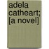 Adela Catheart; [A Novel]