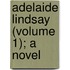 Adelaide Lindsay (Volume 1); A Novel