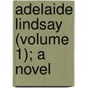 Adelaide Lindsay (Volume 1); A Novel door Anne Caldwell Marsh-Caldwell