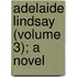 Adelaide Lindsay (Volume 3); A Novel