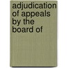 Adjudication Of Appeals By The Board Of by United States. Congr