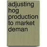 Adjusting Hog Production To Market Deman by F.F. Elliott