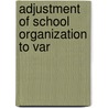 Adjustment Of School Organization To Var by Robert Alexander Fyfe McDonald