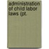 Administration Of Child Labor Laws (Pt.