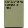 Administration Practice In India door Alexander P. Kinney