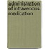 Administration of Intravenous Medication