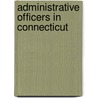 Administrative Officers In Connecticut by James Everett Wheeler