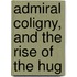 Admiral Coligny, And The Rise Of The Hug