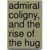 Admiral Coligny, And The Rise Of The Hug door John S. Blackburn