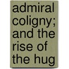 Admiral Coligny; And The Rise Of The Hug door William Maxwell Blackburn