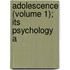 Adolescence (Volume 1); Its Psychology A
