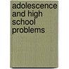 Adolescence And High School Problems door Ralph W. Pringle