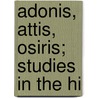 Adonis, Attis, Osiris; Studies In The Hi by Sir James George Frazer